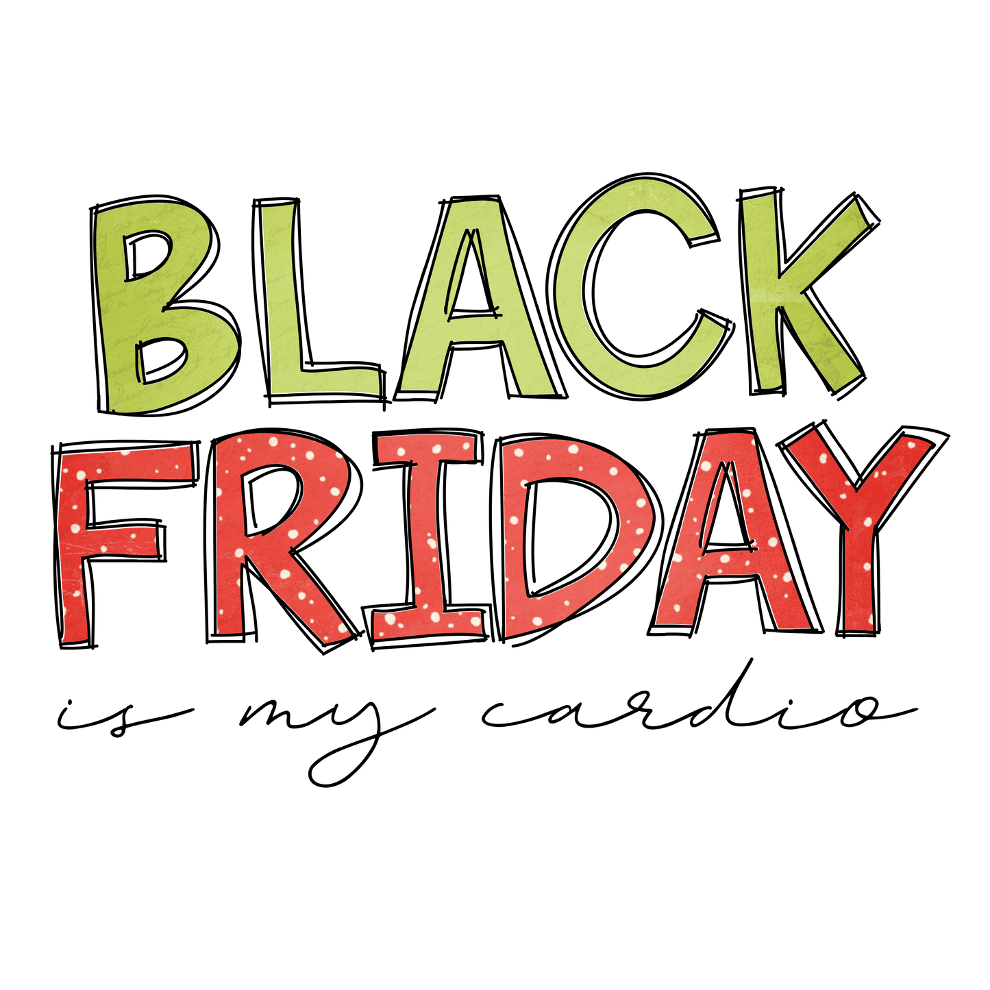 Black Friday is my Cardio- CH06dtf