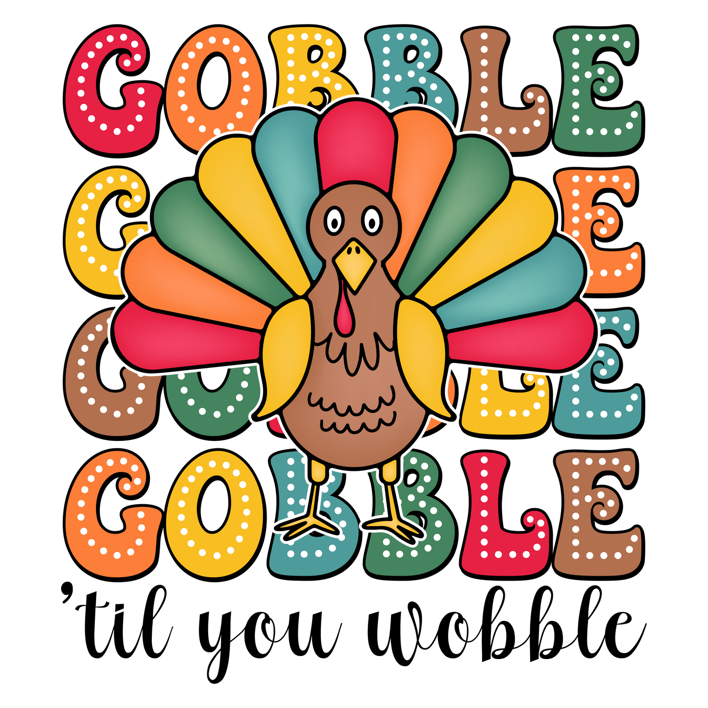 GOBBLE TIL YOU WOBBLE- TH11